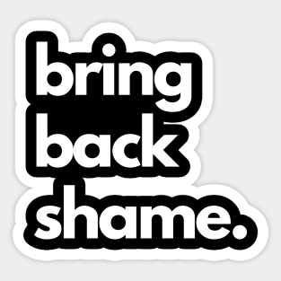 Bring Back Shame Sticker